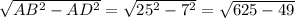 \sqrt{ AB^{2}- AD^{2} }= \sqrt{ 25^{2}- 7^{2} } = \sqrt{625-49}