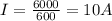 I=\frac{6000}{600} = 10A