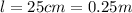 l=25cm=0.25m