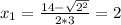 x_{1} = \frac{14- \sqrt{ 2^{2} } }{2*3} =2