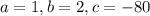 a=1,b=2,c=-80