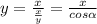 y= \frac{x}{ \frac{x}{y} } = \frac{x}{cos \alpha }