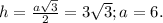h= \frac{a \sqrt{3} }{2}=3 \sqrt{3};a=6.