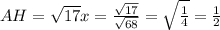 AH = \sqrt{17} x =\frac{\sqrt{17}}{\sqrt{68}} = \sqrt{\frac{1}{4}} =\frac{1}{2}