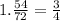 1. \frac{54}{72} = \frac{3}{4}