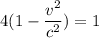 4(1-\dfrac{v^{2} }{c^{2} })= 1