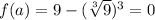 f(a)=9- ( \sqrt[3]{9}) ^{3}=0