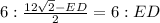 6: \frac{12 \sqrt{2}-ED }{2}=6:ED
