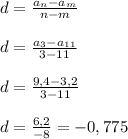 d=\frac{a_{n} - a_{m}}{n-m}\\\\d=\frac{a_{3}-a_{11} }{3-11}\\\\d=\frac{9,4-3,2}{3-11}\\\\d=\frac{6,2}{-8}=-0,775