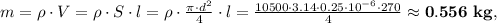 m = \rho \cdot V = \rho \cdot S \cdot l = \rho \cdot \frac{\pi \cdot d^2}{4} \cdot l = \frac{10500 \cdot 3.14 \cdot 0.25 \cdot 10^{-6} \cdot 270}{4} \approx \bold{0.556 \ kg},