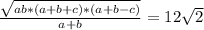 \frac{ \sqrt{ab*(a+b+c)*(a+b-c)} }{a+b}=12 \sqrt{2}