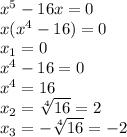 x^5 - 16x = 0 \\ x(x^4 - 16) = 0 \\ x_1 = 0 \\ x^4 - 16 = 0 \\ x^4 = 16 \\ x_2 = \sqrt[4]{16} = 2 \\ x_3 = - \sqrt[4]{16} = -2