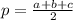 p = \frac{a + b + c}{2} &#10;