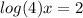 log(4)x=2