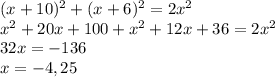 (x+10)^2+(x+6)^2=2 x^{2} \\ &#10; x^{2} +20x+100+ x^{2} +12x+36=2 x^{2} \\ &#10;32x=-136 \\ &#10;x=-4,25