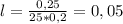 l= \frac{0,25}{25*0,2} =0,05