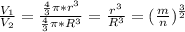 \frac{V_1}{V_2}=\frac{\frac{4}{3}\pi*r^3}{\frac{4}{3}\pi*R^3}=\frac{r^3}{R^3}=(\frac{m}{n})^{\frac{3}{2}}
