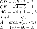 CD=AB:2=2 \\ CE= \sqrt{4-3} =1 \\ AC= \sqrt{4+1} = \sqrt{5} \\ sinA=1: \sqrt{5} \\ A=arcsin(1: \sqrt{5}) \\ B=180-90-A