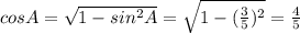 cosA= \sqrt{1-sin^2A} = \sqrt{1-( \frac{3}{5})^2 }= \frac{4}{5}