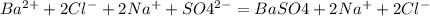 Ba^{2+}+2Cl^-+2Na^++SO4^{2-}=BaSO4+2Na^++2Cl^-