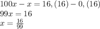 100x-x=16,(16)-0,(16)\\&#10;99x=16\\&#10;x= \frac{16}{99}