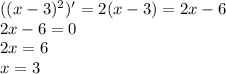 ((x-3)^2)'=2(x-3)=2x-6 \\ 2x-6=0 \\ 2x=6 \\ x=3
