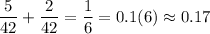 \displaystyle \frac{5}{42} + \frac{2}{42} = \frac{1}{6} = 0.1(6) \approx 0.17
