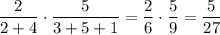 \displaystyle \frac{2}{2+4} \cdot \frac{5}{3+5+1} = \frac{2}{6} \cdot \frac{5}{9} = \frac{5}{27}