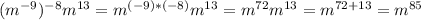 (m^{-9})^{-8}m^{13}=m^{(-9)*(-8)}m^{13}=m^{72}m^{13}=m^{72+13}=m^{85}