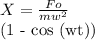 X = &#10;\frac{Fo}{m w^{2} }&#10;&#10;(1 - cos (wt))