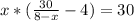 x*( \frac{30}{8-x}-4)=30