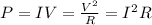 P=IV=\frac{V^2}{R}=I^2R