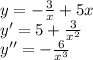 y=-\frac{3}{x}+5x\\&#10; y'=5+\frac{3}{x^2}\\&#10; y''=-\frac{6}{x^3}