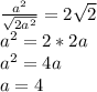 \frac{a^2}{\sqrt{2a^2}}=2\sqrt{2}\\&#10;a^2=2*2a\\&#10;a^2=4a\\&#10; a=4