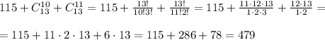 115+C_{13}^{10}+C_{13}^{11}=115+\frac{13!}{10!3!}+\frac{13!}{11!2!}=115+\frac{11\cdot12\cdot13}{1\cdot2\cdot3}+\frac{12\cdot13}{1\cdot2}=\\\\=115+11\cdot2\cdot13+6\cdot13=115+286+78=479
