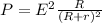 P= E^{2} \frac{R}{ (R+r)^{2} }