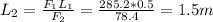 L_{2} = \frac{ F_{1} L_{1} }{ F_{2} } = \frac{285.2*0.5}{78.4} =1.5m