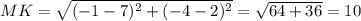 MK=\sqrt{(-1-7)^2+(-4-2)^2}=\sqrt{64+36}=10