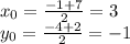 x_0=\frac{-1+7}{2}=3 \\ y_0=\frac{-4+2}{2}=-1