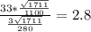 \frac{33*\frac{\sqrt{1711}}{1100}}{\frac{3\sqrt{1711}}{280}}=2.8