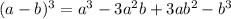 (a-b)^{3} =a^{3} -3a^{2} b+3ab^{2} -b^{3}