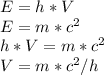 E=h*V \\ E=m* c^{2} \\ h*V=m* c^{2} \\ V= m* c^{2} /h