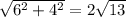 \sqrt{ 6^{2}+ 4^{2} } =2 \sqrt{13}