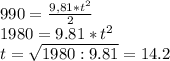 990= \frac{9,81*t^2}{2} \\ 1980=9.81*t^2 \\ t= \sqrt{1980:9.81}=14.2