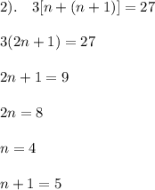 2).\quad 3[n+(n+1)]=27\\\\3(2n+1)=27\\\\2n+1=9\\\\2n=8\\\\n=4\\\\n+1=5