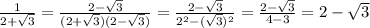 \frac{1}{2+ \sqrt{3} } = \frac{2- \sqrt{3}}{(2+ \sqrt{3})(2- \sqrt{3}) } = \frac{2- \sqrt{3}}{2^2- (\sqrt{3})^2 } = \frac{2- \sqrt{3}}{4- 3} =2- \sqrt{3}