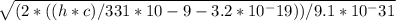 \sqrt{(2*((h*c)/331*10-9-3.2*10^-19))/9.1*10^-31}