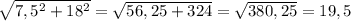 \sqrt{ 7,5^{2}+ 18^{2} } = \sqrt{56,25+324} = \sqrt{380,25} =19,5