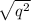 \sqrt{ q^{2} }