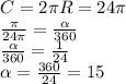 C = 2\pi R= 24\pi \\ \frac{\pi}{24\pi} = \frac{ \alpha }{360} \\ \frac{ \alpha }{360} = \frac{1}{24} \\ \alpha = \frac{360}{24} = 15